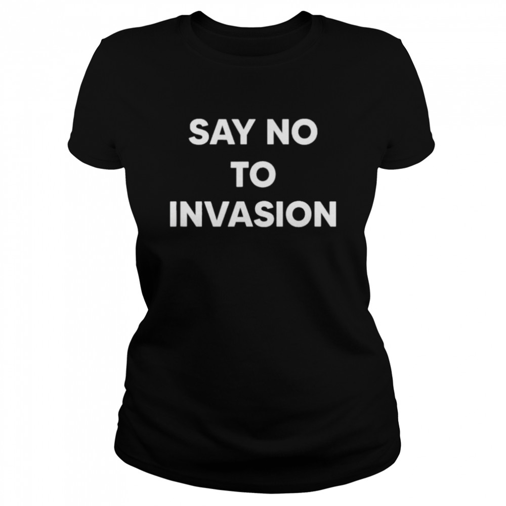 Say No To Invasion 2022 shirt Classic Women's T-shirt