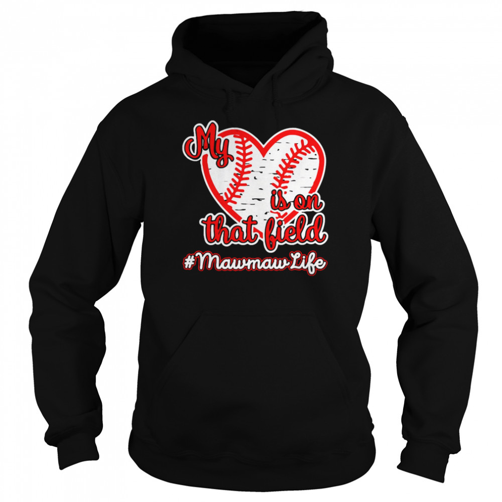 Softball Baseball My Heart Is On That Field Mawmaw Life  Unisex Hoodie