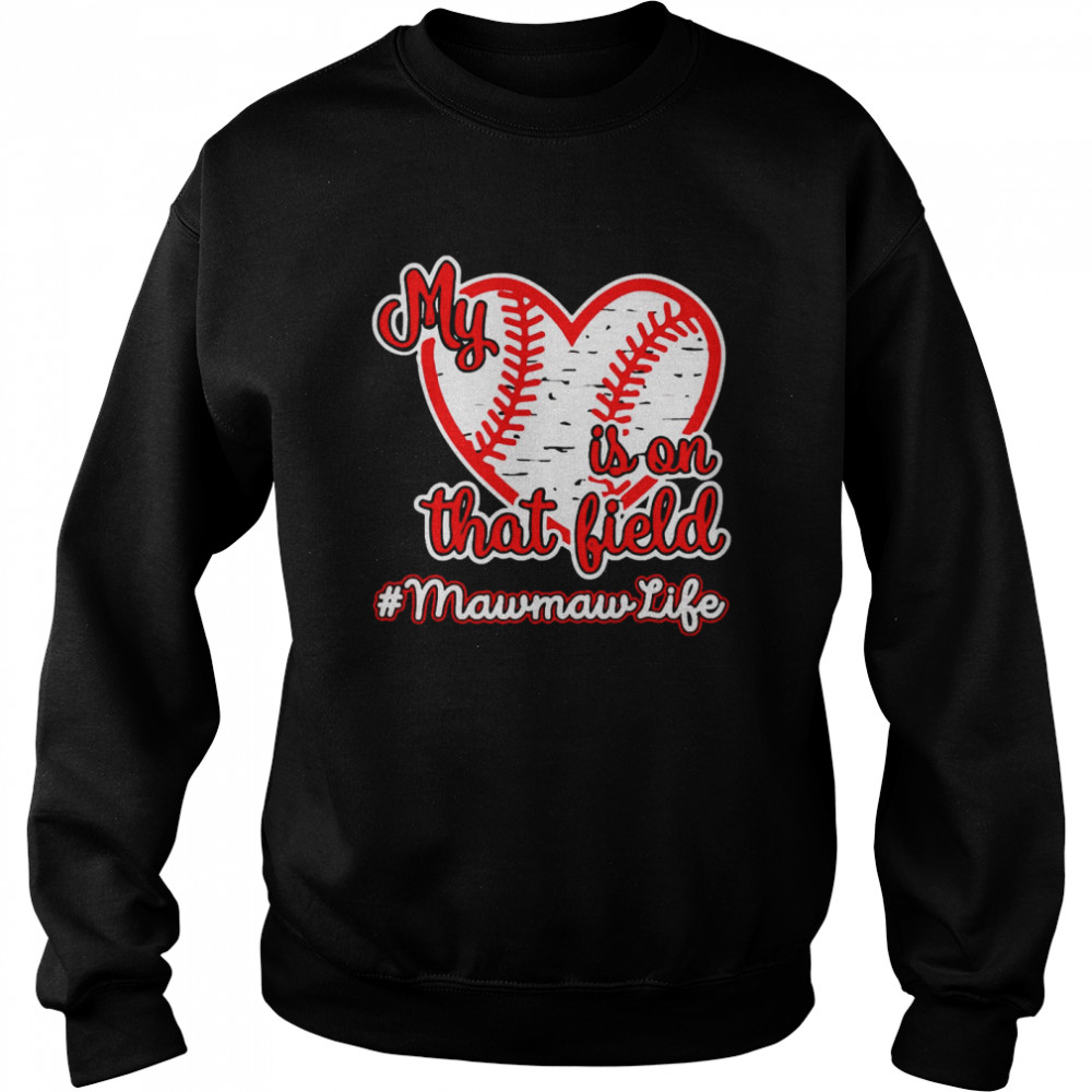 Softball Baseball My Heart Is On That Field Mawmaw Life  Unisex Sweatshirt