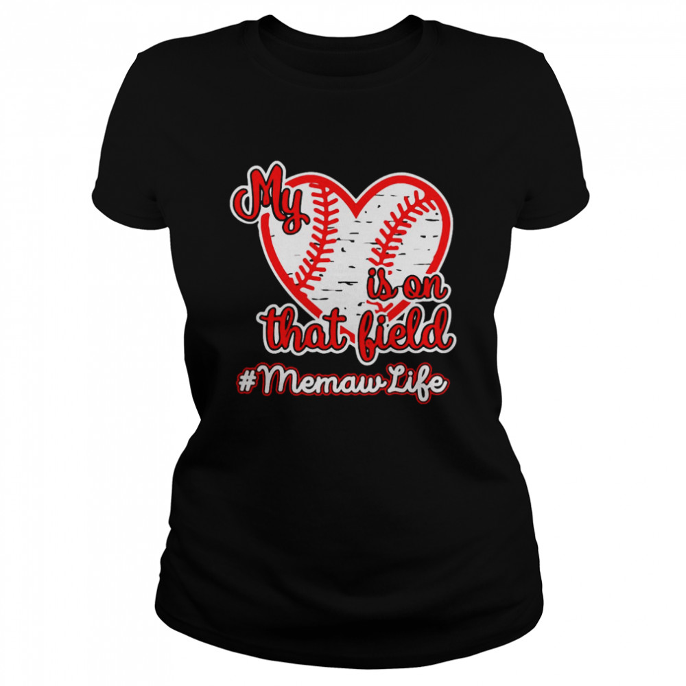 Softball Baseball My Heart Is On That Field Memaw Life  Classic Women's T-shirt