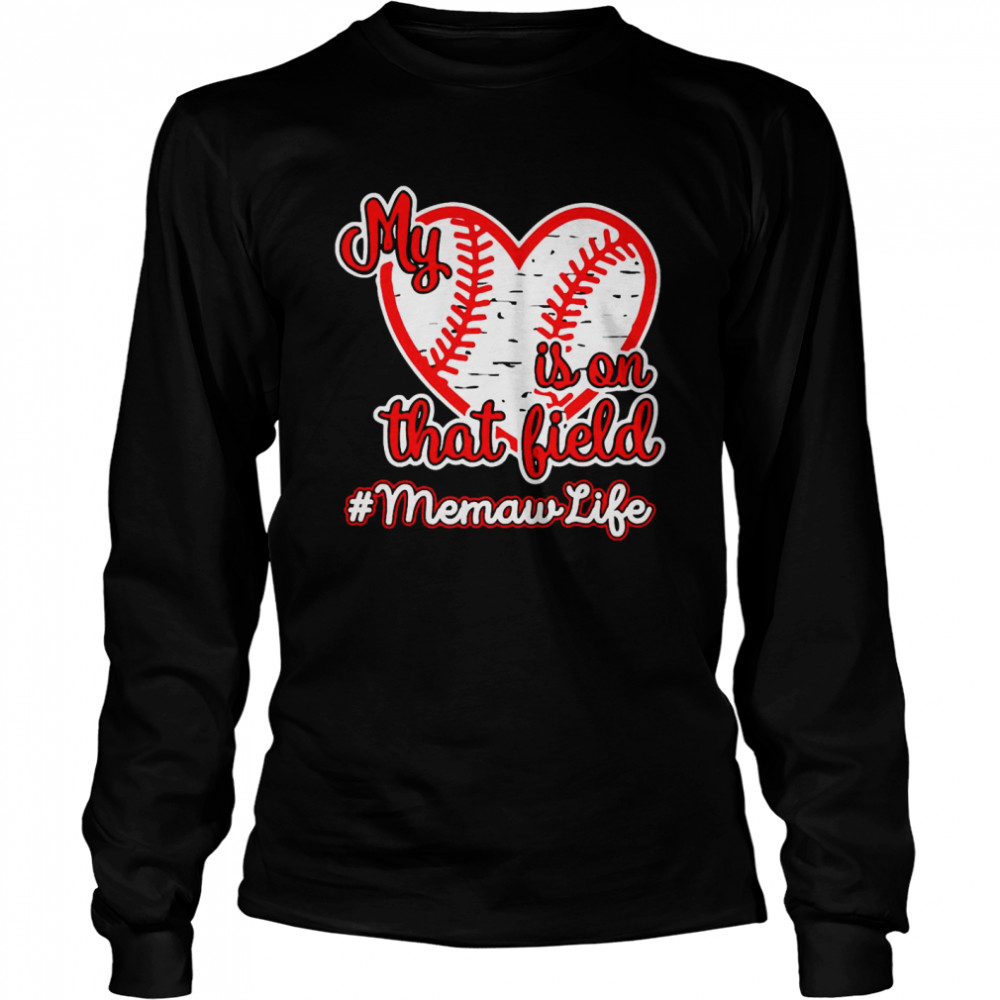 Softball Baseball My Heart Is On That Field Memaw Life  Long Sleeved T-shirt