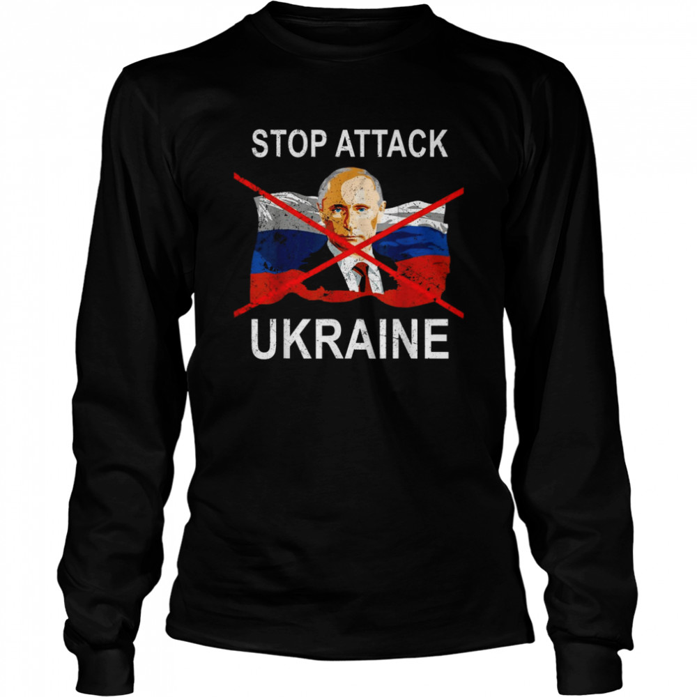 Stop Attack Ukraine We Stand With Ukraine Putin  Long Sleeved T-shirt