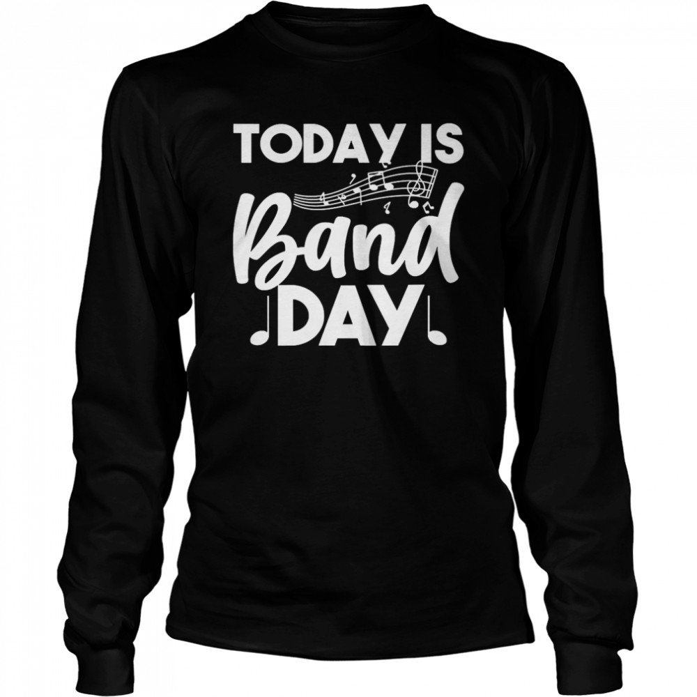 Today is band day Marching Band  Long Sleeved T-shirt