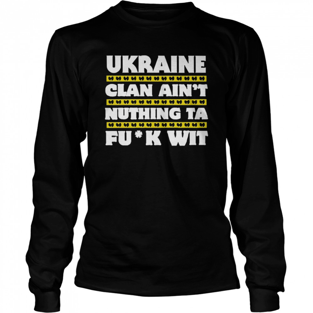 Ukraine Clan Ain’t Nuthing Ta F Wit  Long Sleeved T-shirt