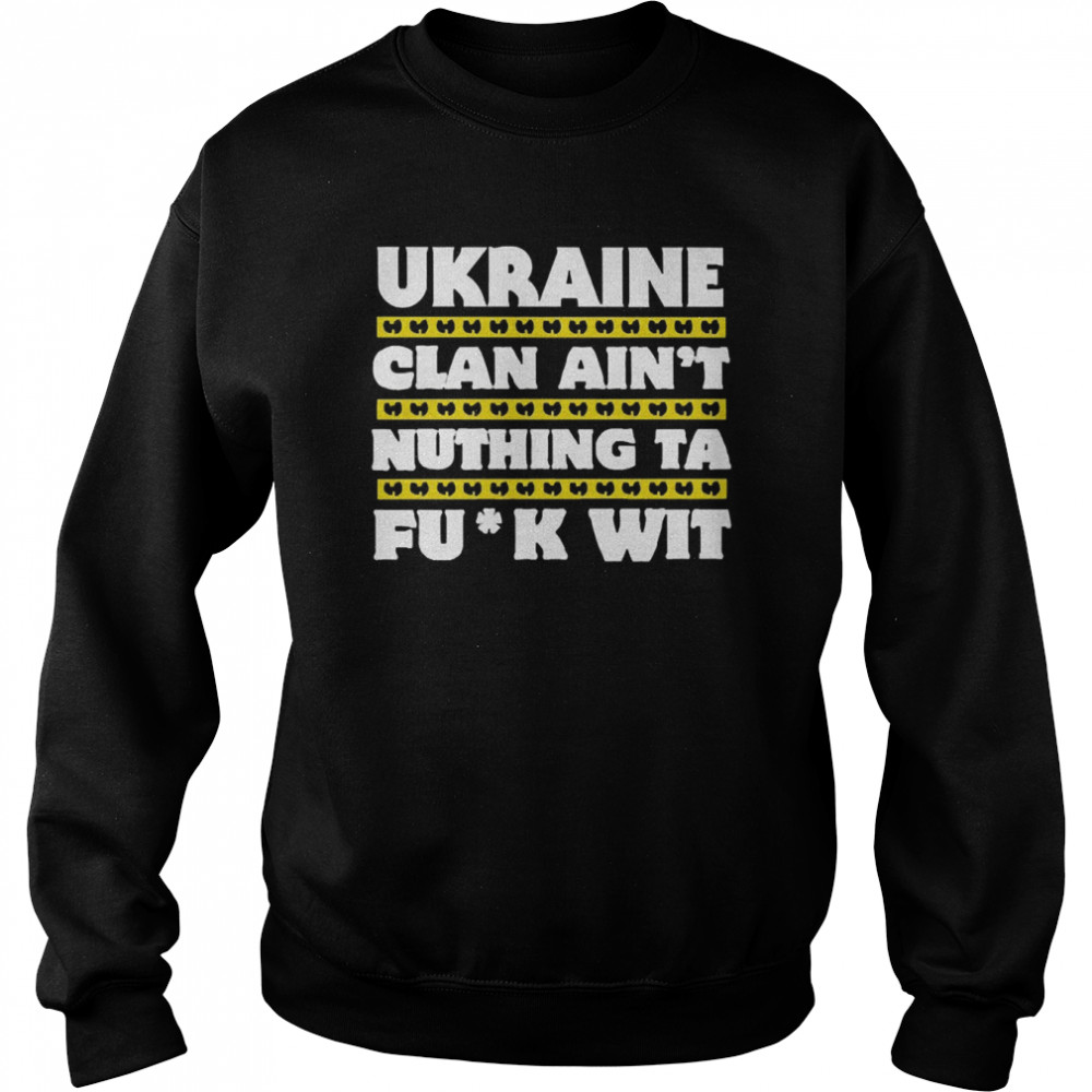 Ukraine Clan Ain’t Nuthing Ta F Wit  Unisex Sweatshirt