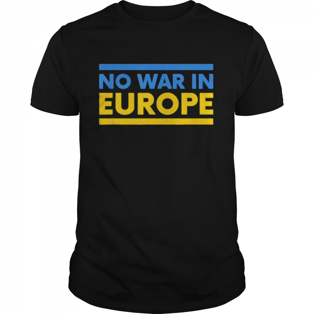 Ukraine Flag I Against War Ukraine I No War in Europe shirt