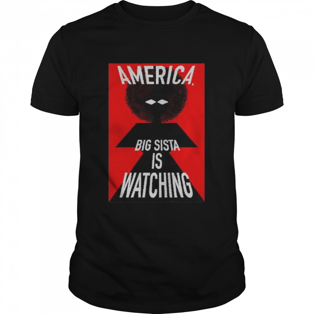 America big sista is watching art shirt