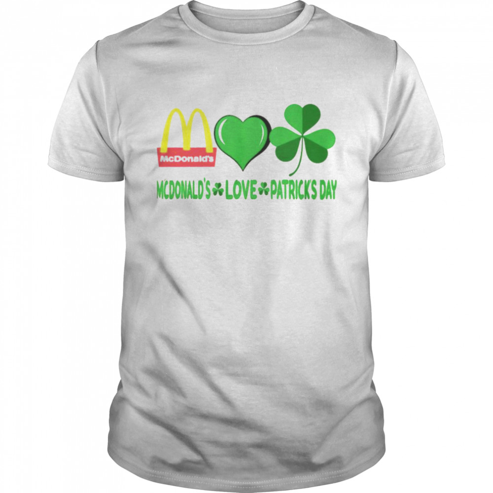 McDonald’s love Patrick’s day shirt