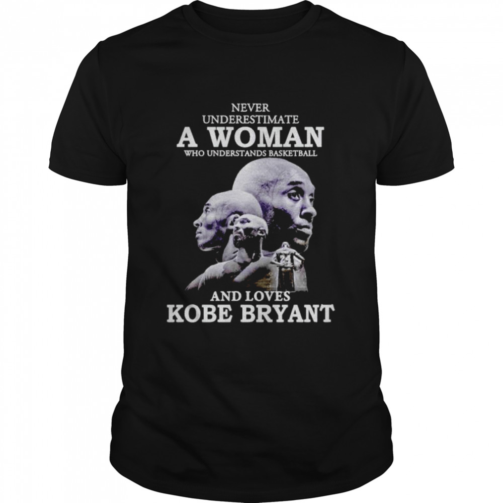 Never underestimate a woman who understands basketball and loves Kobe Bryant shirt