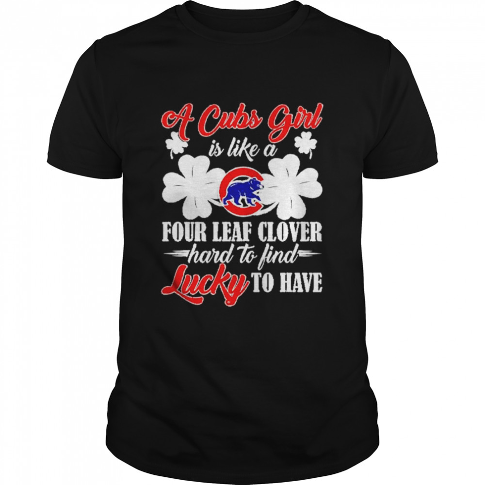 St. Patrick’s Day a Cubs girl is like a four leaf clover hard to find lucky to have shirt