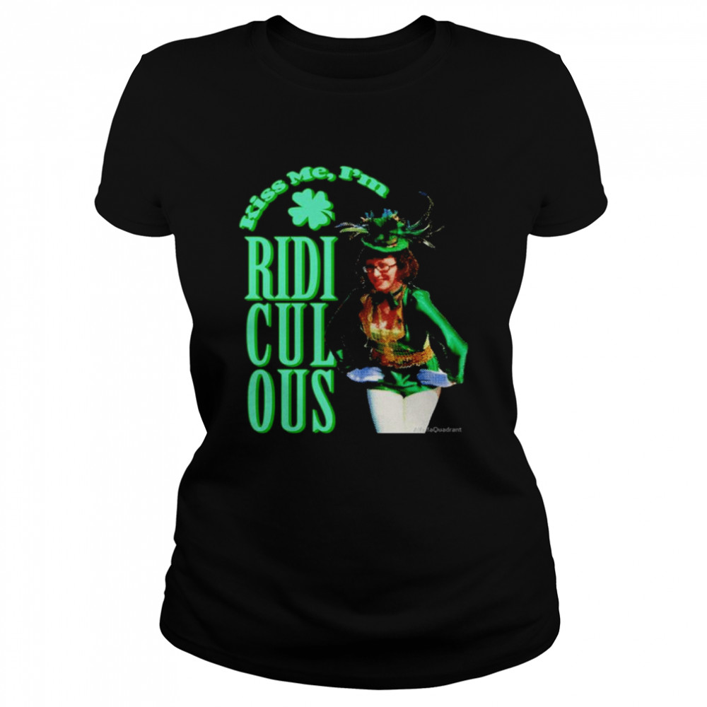 St. Patrick’s Day kiss me I’m Ridiculous shirt Classic Women's T-shirt