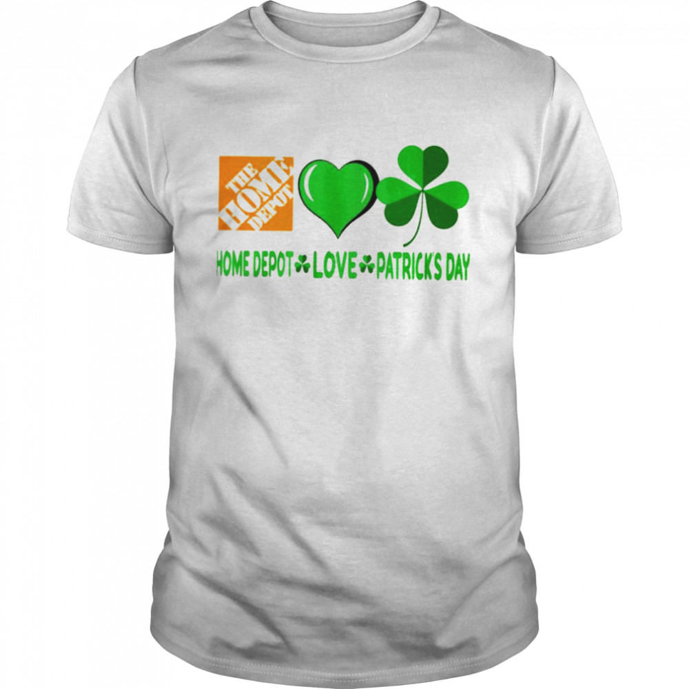 The Home Depot love Patrick’s day shirt
