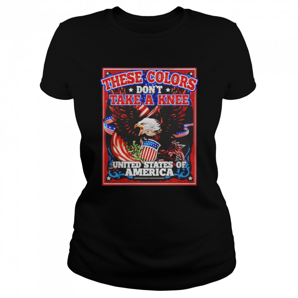 United States of America these colors don’t take a knee shirt Classic Women's T-shirt