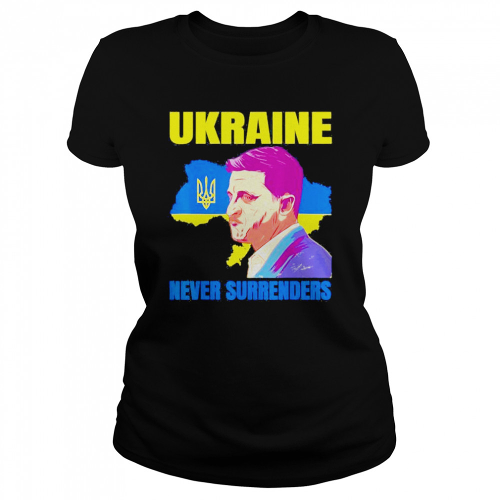 Ukraine Never Surrenders Zelensky President patriot Ukraine Save Ukraine shirt Classic Women's T-shirt