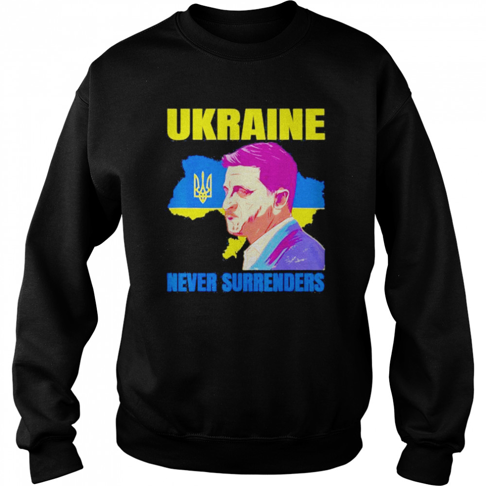 Ukraine Never Surrenders Zelensky President patriot Ukraine Save Ukraine shirt Unisex Sweatshirt