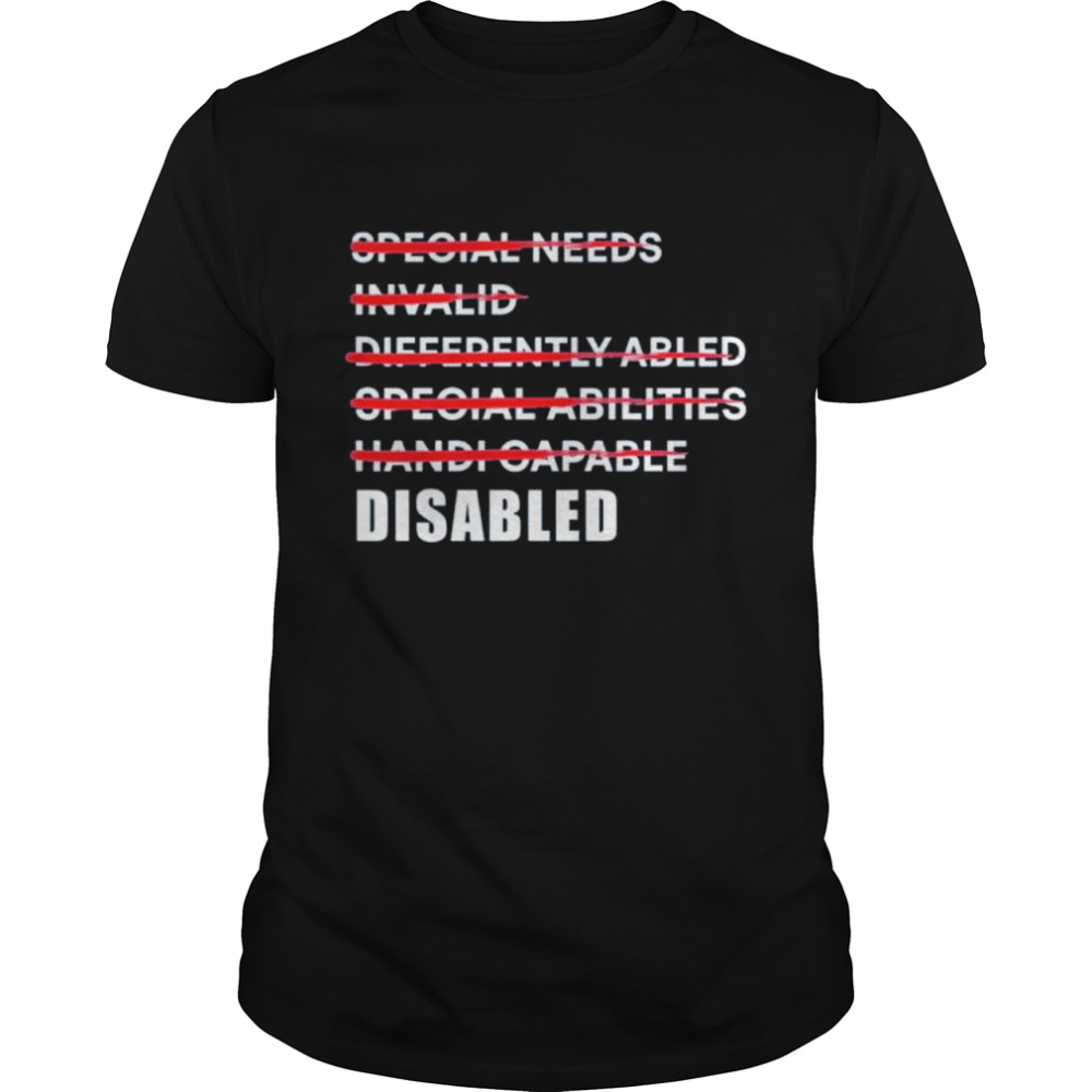 People Need Invalid Differently Abled Special Abilities Handi Capable Disable shirt