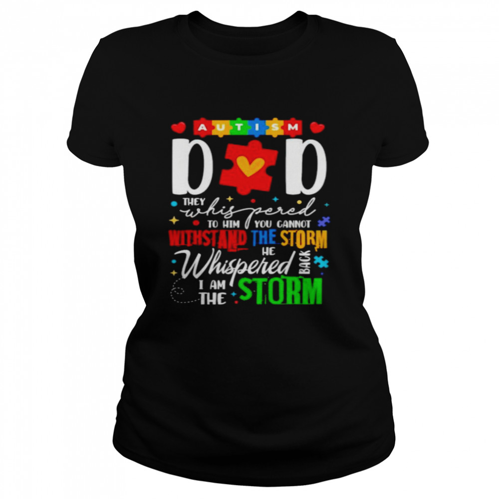 Autism dad they whispered to him you cannot withstand shirt Classic Women's T-shirt