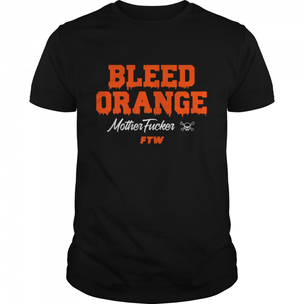 Bleed Orange Mother Fucker Ftw Shirt