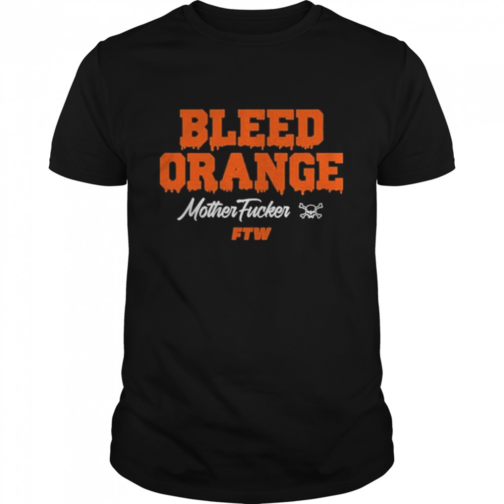 Bleed Orange Mother Fucker Ftw shirt