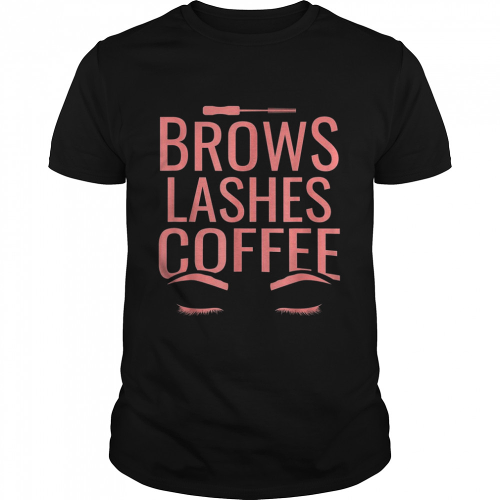 Brows Lashes Coffee Girly Makeup Eyebrows Beauty Shirt