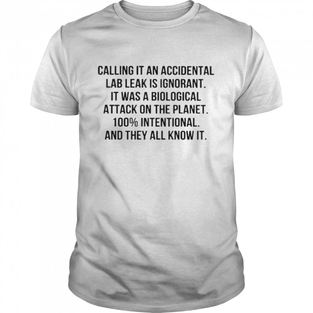 Calling It An Accidental Lab Leak Is Ignorant T-Shirt