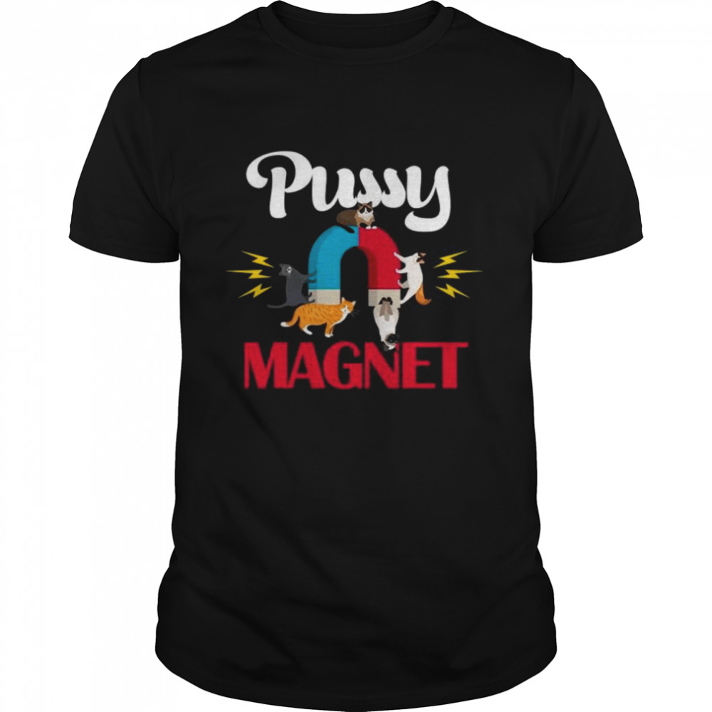 Cat Pussy Magnet Adult Pun Funny Cat Lover Shirt