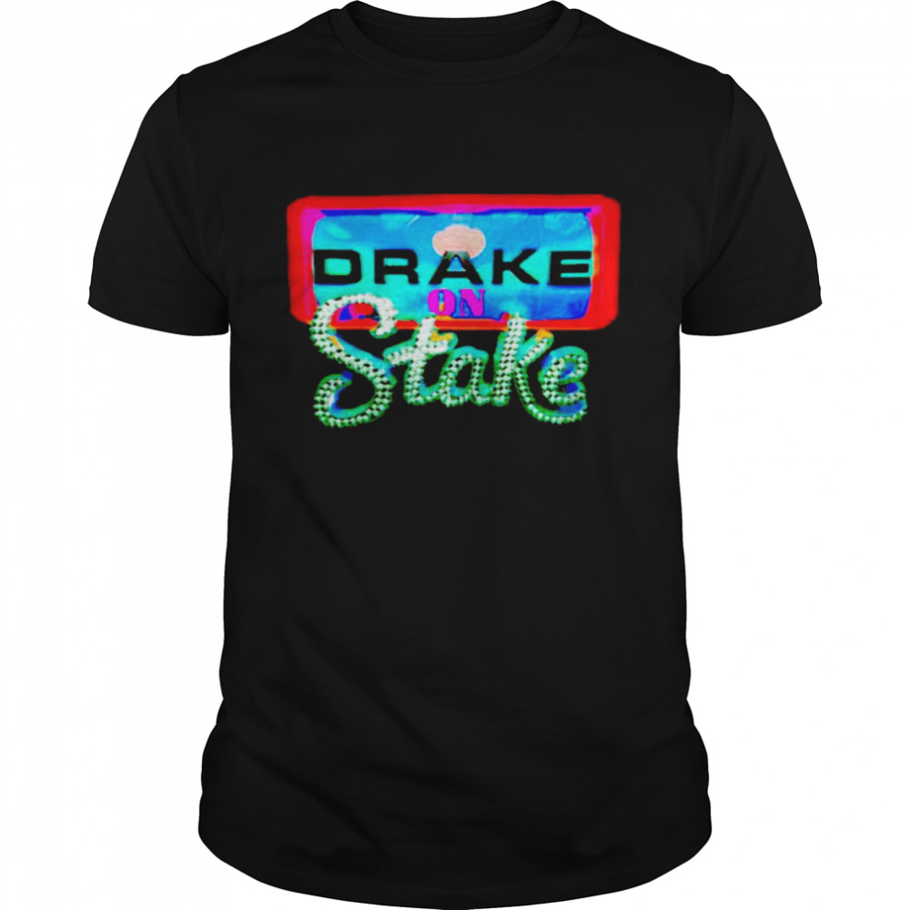 Drake on stake shirt