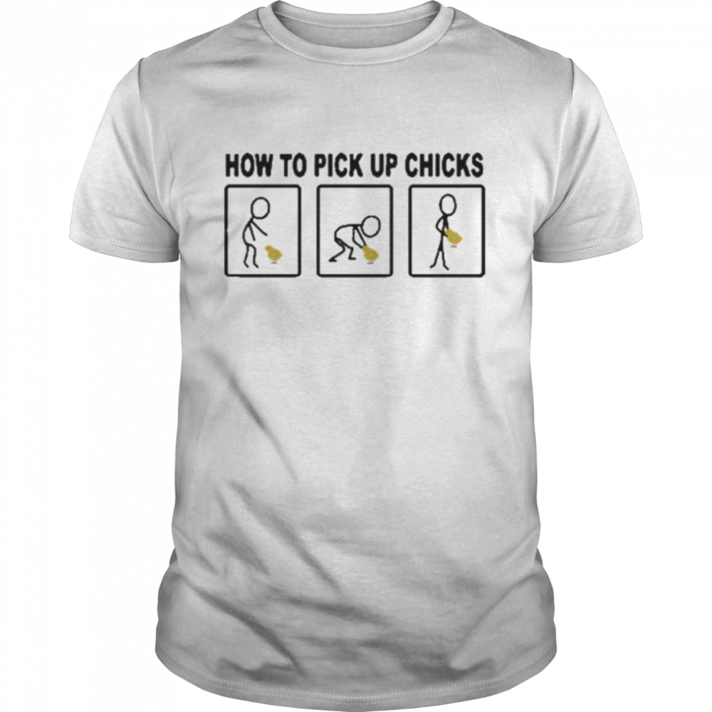 How To Pick Up Chicks T-Shirt