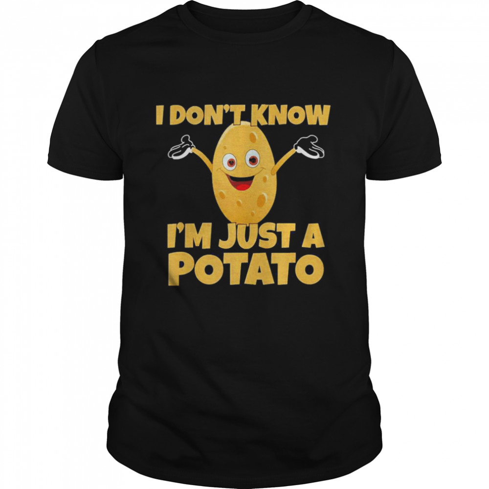 I Don’t Know I’m Just A Potato Vegetable Shirt