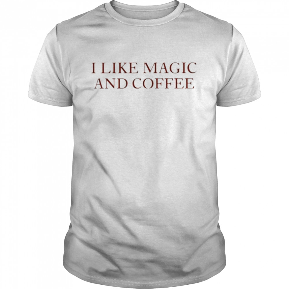 I like magic and coffee shirt