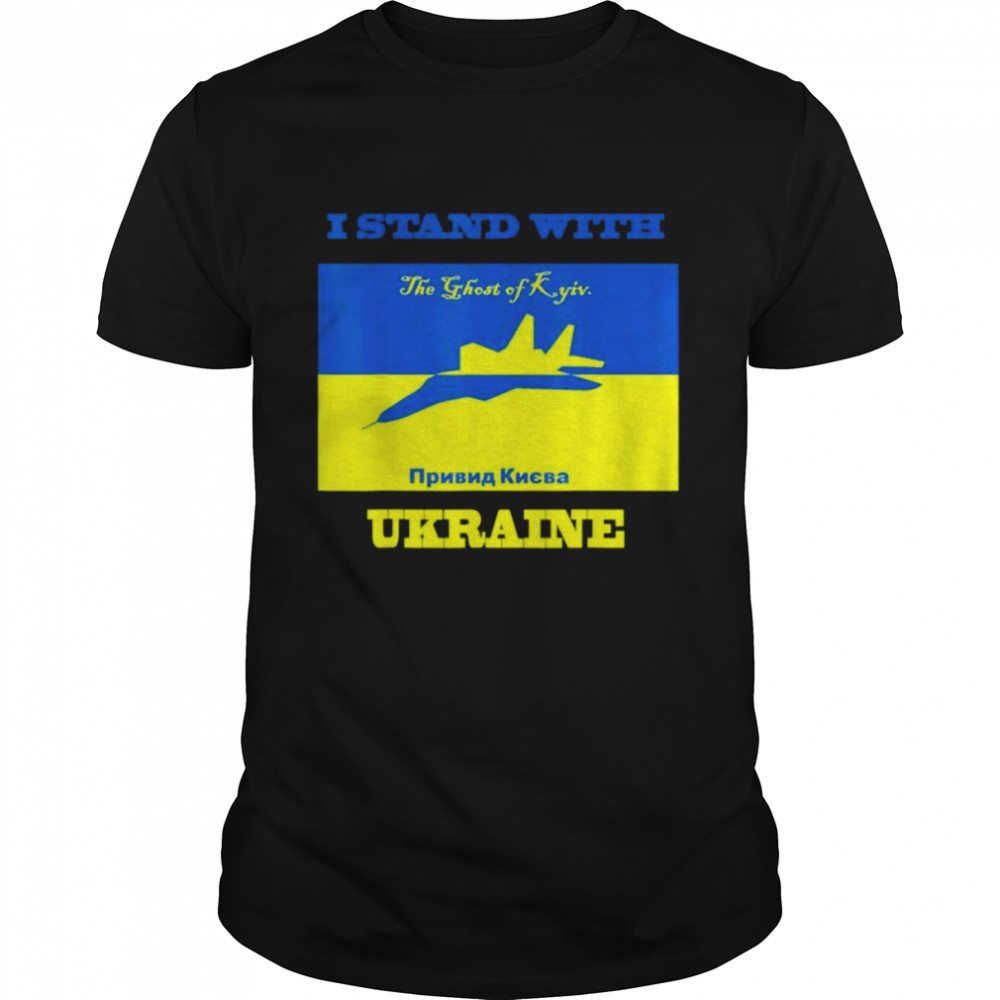 I Stand With Ukraine The Ghost of Kyiv Support Save Ukraine Peace Ukraine Shirt