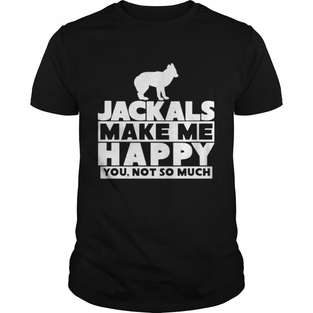 Jackals Make Me Happy You Not So Much shirt