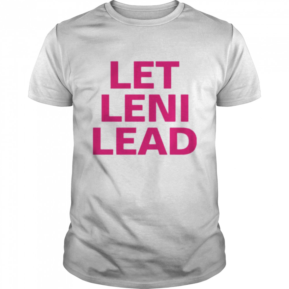 Let leni lead shirt