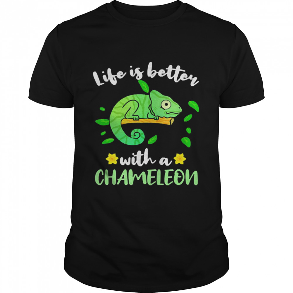 Life Is Better With A Chameleon Shirt