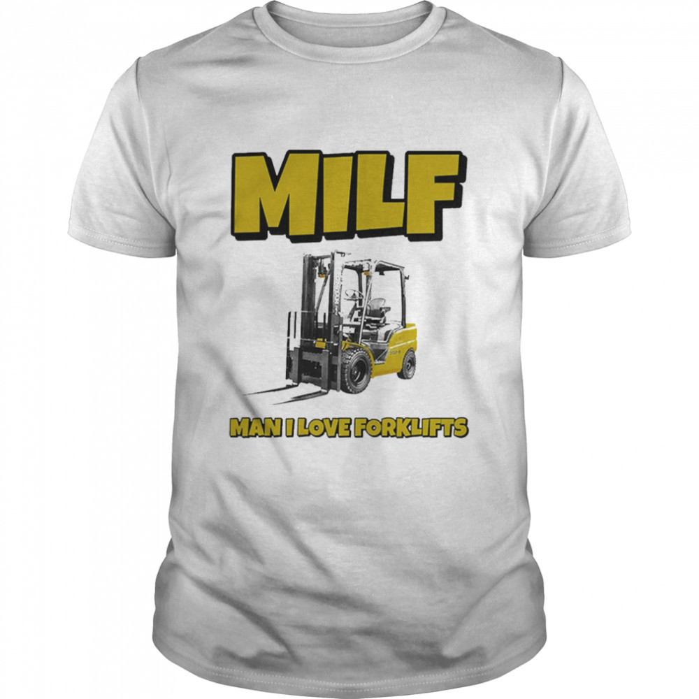 Milf Man I Love Forklift Shirt