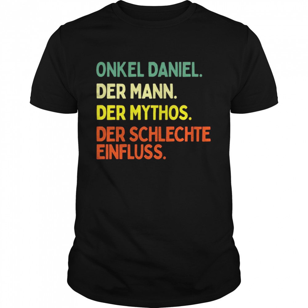 Onkel Daniel Spruch Mann Mythos Schlechter Einfluss Vorname Shirt