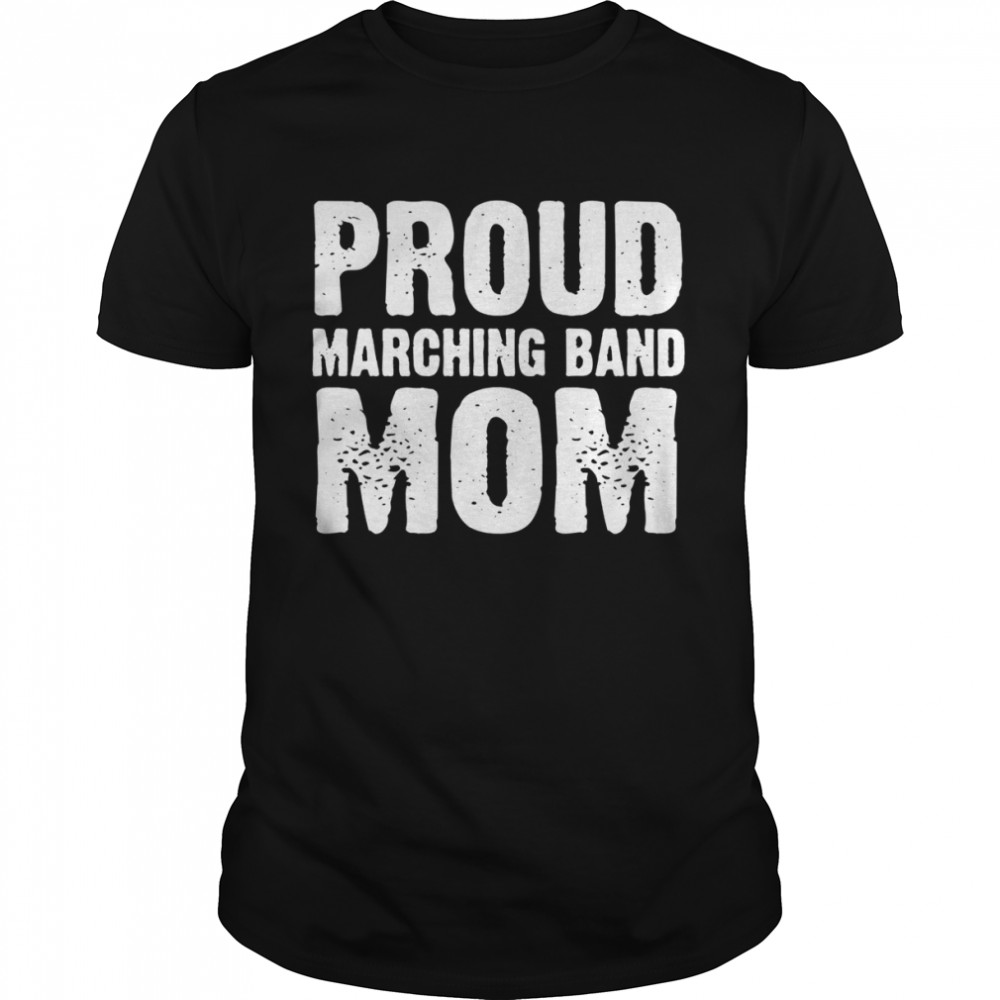 Proud marching band mom marching bands Shirt