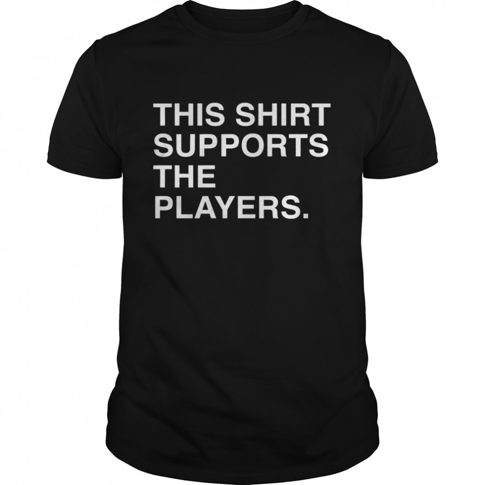 This Shirt Supports The Players Shirt