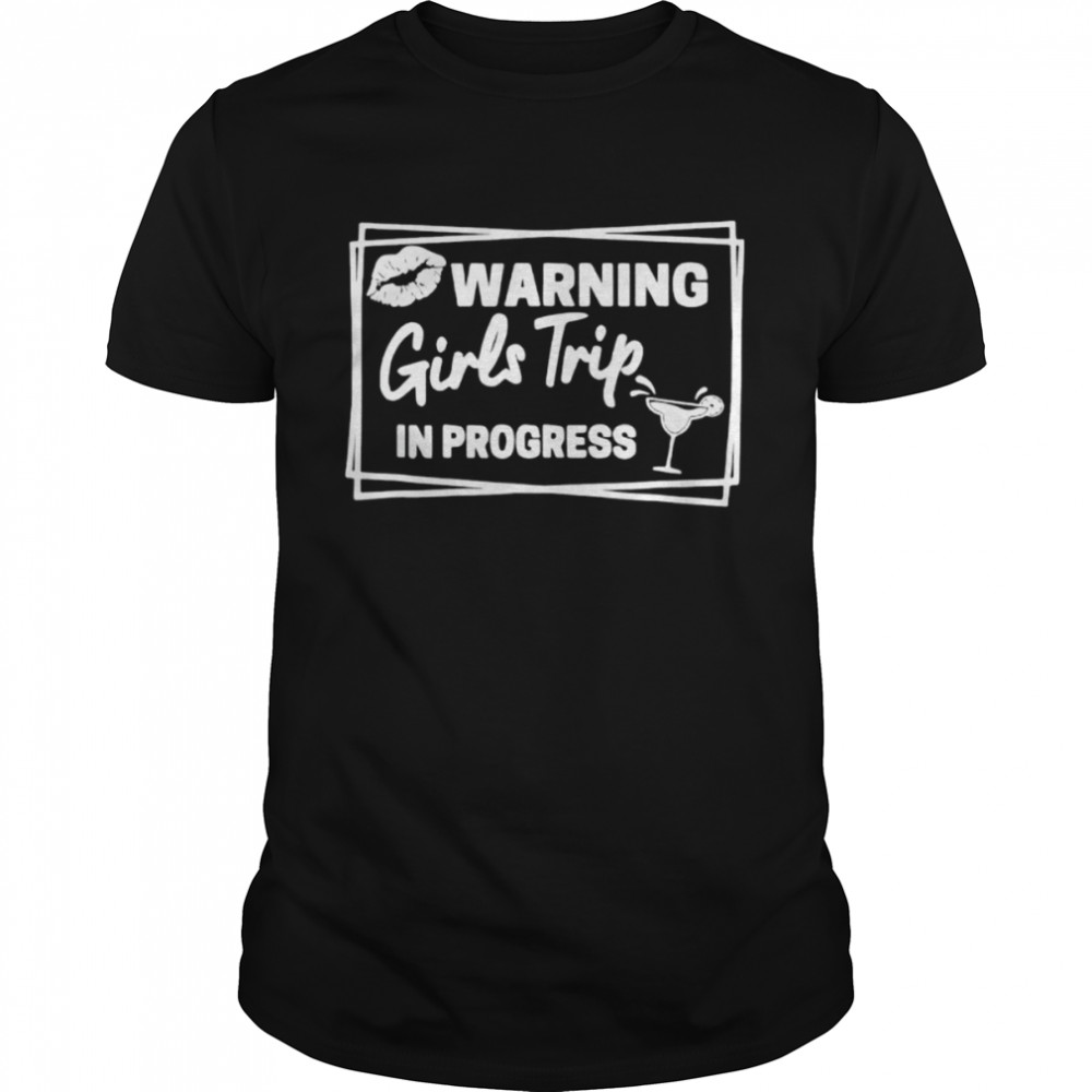 Warning Girls Trip In Progress T-Shirt