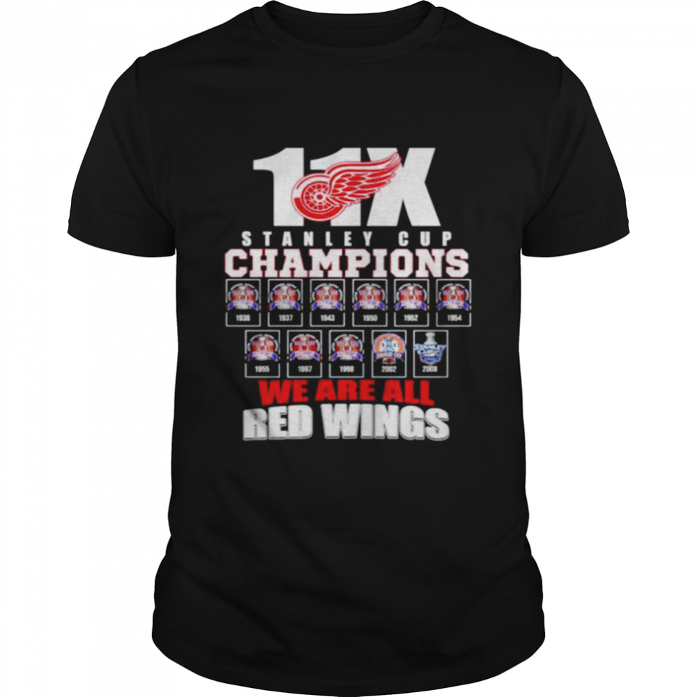 11x Stanley Cup champions we are all Red Wings shirt