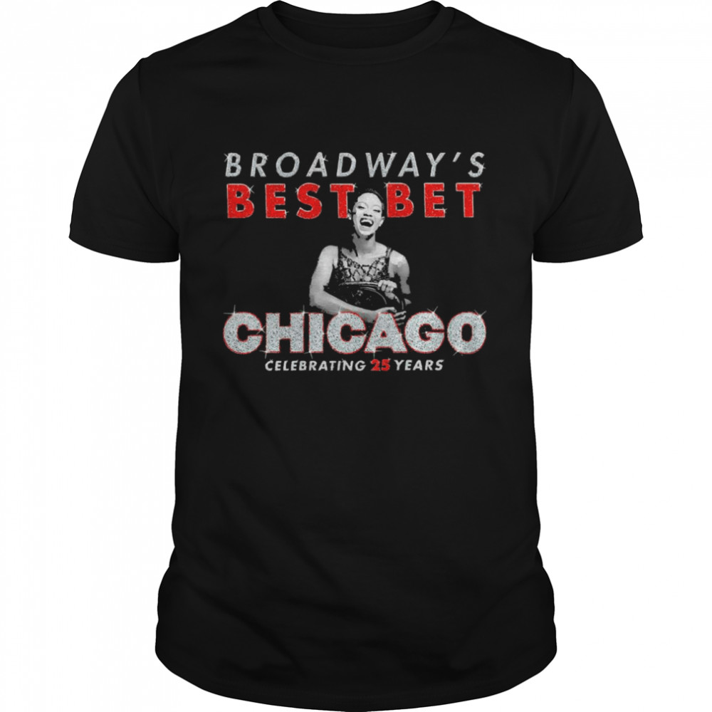 Broadway’s Best Bet Chicago Celebrating 25 Years Shirt