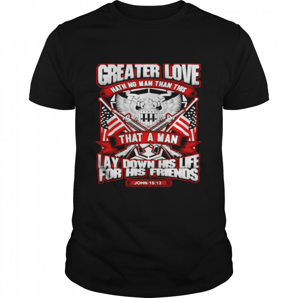 Greater love hath no man than this that a man shirt