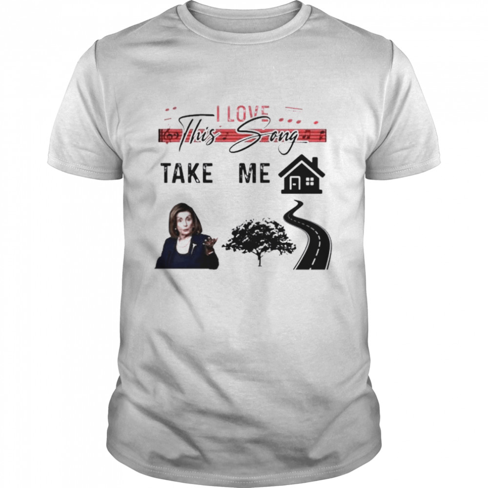 I love this song take me hillary shirt