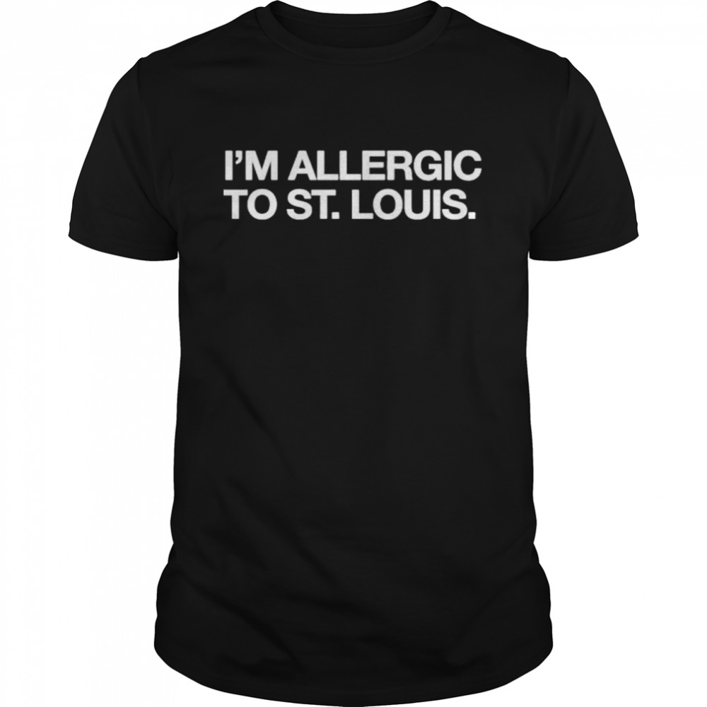 Im Allergic To St Louis shirt