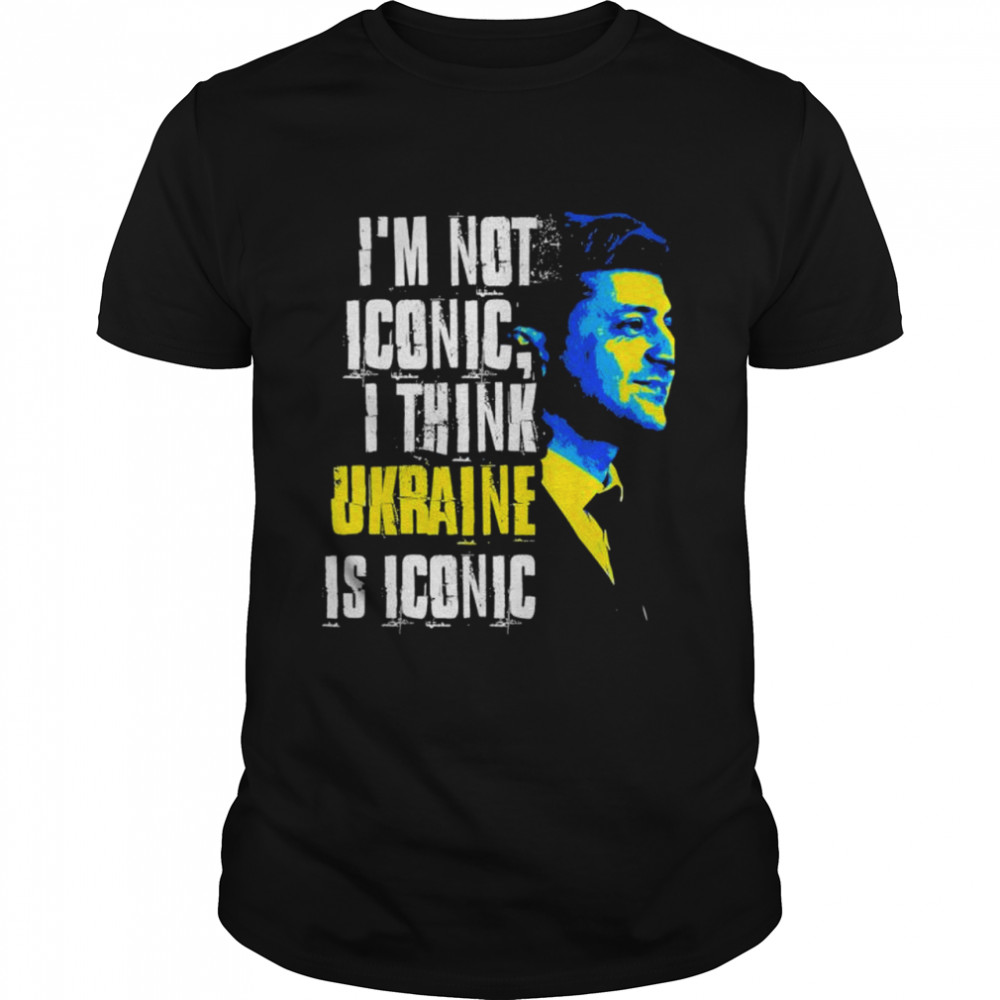 I’m Not Iconic I Think Ukraine Is Iconic Love Ukraine shirt