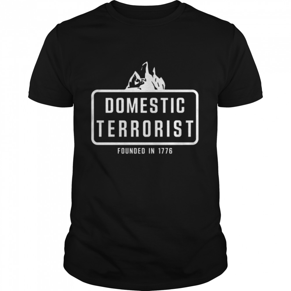 Justin Andersch Domestic Terrorist Founded In 1776 Shirt