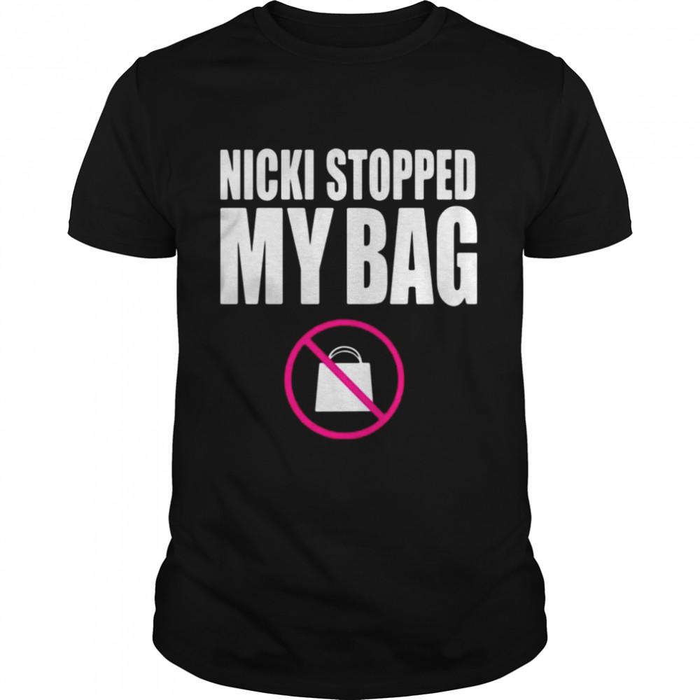 Nicki Stopped My Bag Shirt