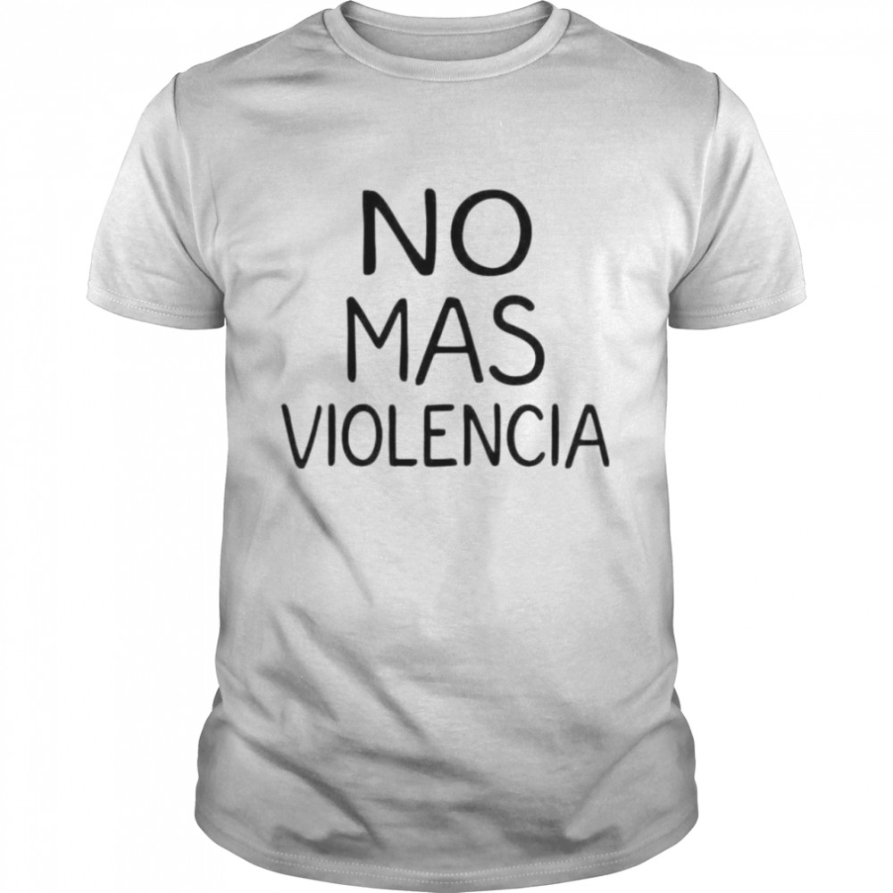 No mas violencia shirt