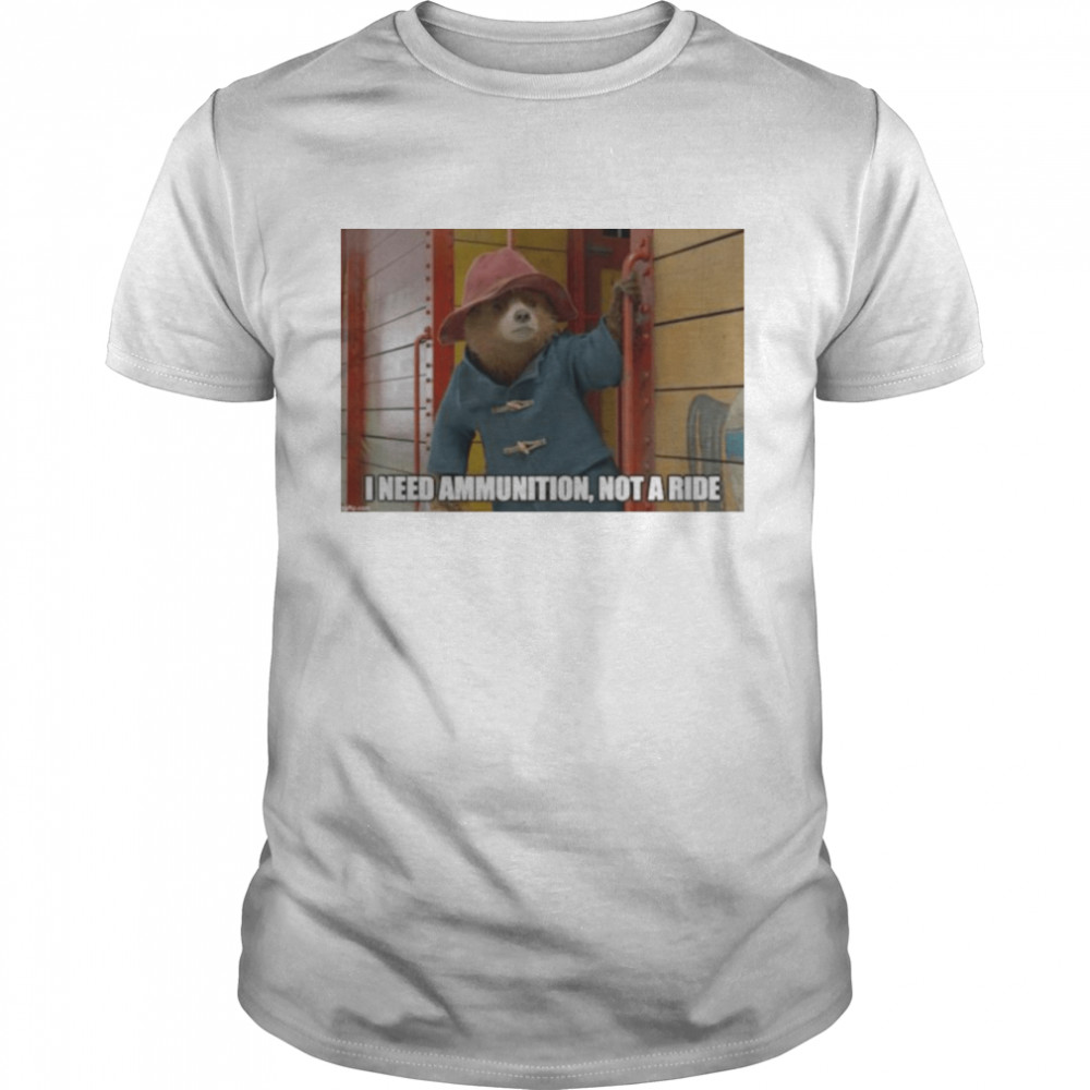 Paddington I need ammunition not a ride shirt