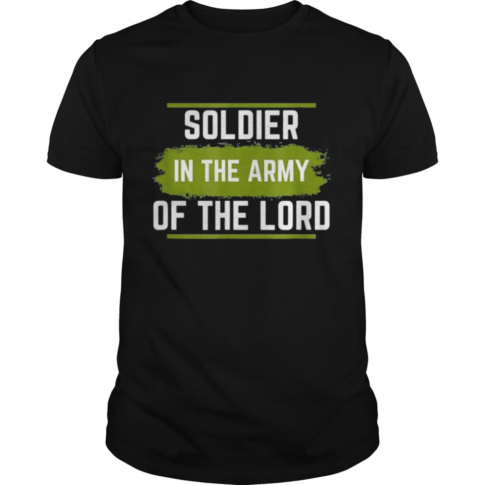 Soldier in the army of the lord shirt